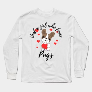 Just a girl who loves pugs Long Sleeve T-Shirt